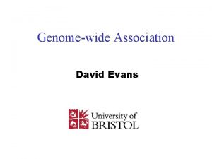 Genomewide Association David Evans This Session Tests of