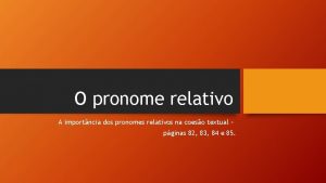 O pronome relativo A importncia dos pronomes relativos