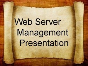 Web Server Management Presentation Web Server A Web