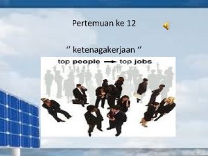 Pertemuan ke 12 ketenagakerjaan Penertian tenaga kerja seluruh