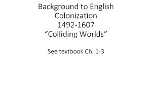 Background to English Colonization 1492 1607 Colliding Worlds