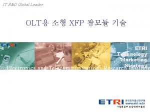 IT RD Global Leader OLT XFP ETRI Technology