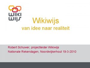 Wikiwijs van idee naar realiteit Robert Schuwer projectleider