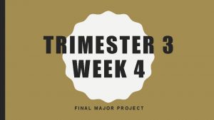 TRIMESTER 3 WEEK 4 FINAL MAJOR PROJECT IN