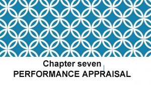 Chapter seven PERFORMANCE APPRAISAL 1 PERFORMANCE MANAGEMENT Performance