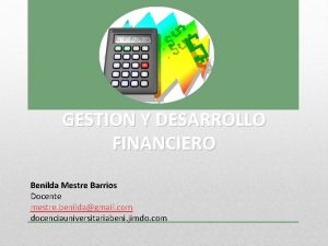 GESTION Y DESARROLLO FINANCIERO Benilda Mestre Barrios Docente