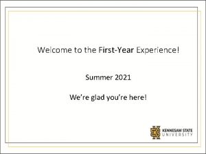 Welcome to the FirstYear Experience Summer 2021 Were