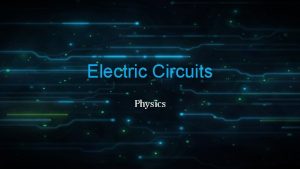 Electric Circuits Physics Current Resistance and Ohms Law