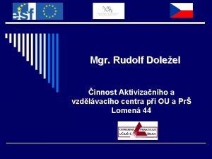 Mgr Rudolf Doleel innost Aktivizanho a vzdlvacho centra