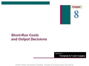Chapter 8 ShortRun Costs and Output Decisions Prepared