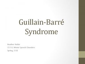 GuillainBarr Syndrome Heather Hetler CD 502 Motor Speech