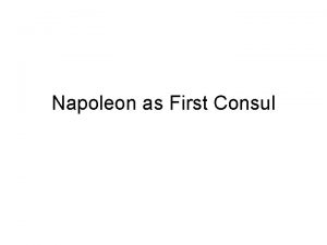 Napoleon as First Consul I Napoleon as First