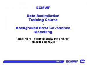 ECMWF Data Assimilation Training Course Background Error Covariance