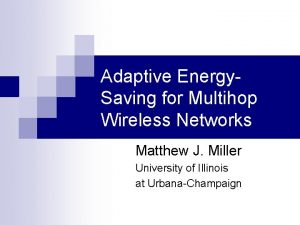 Adaptive Energy Saving for Multihop Wireless Networks Matthew