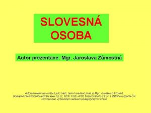 SLOVESN OSOBA Autor prezentace Mgr Jaroslava Zmostn Autorem