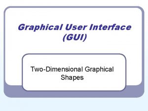 Graphical User Interface GUI TwoDimensional Graphical Shapes GUI