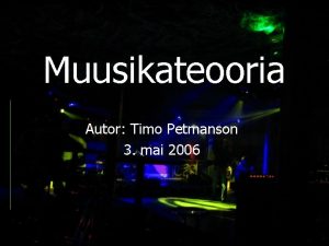 Muusikateooria Autor Timo Petmanson 3 mai 2006 Esiteks