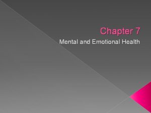 Chapter 7 Mental and Emotional Health Mental and