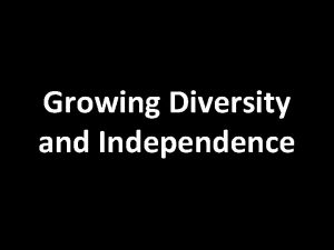 Growing Diversity and Independence Population Growth Population in