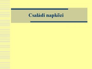 Csaldi napkzi A napkzbeni kisgyermekellts problmi a 90