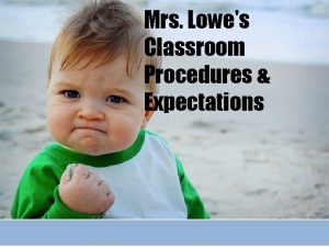 Mrs Lowes Classroom Procedures Expectations Why Do We
