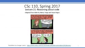 CSc 110 Spring 2017 Lecture 21 Reasoning about