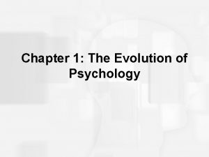 Chapter 1 The Evolution of Psychology Psychology Derived