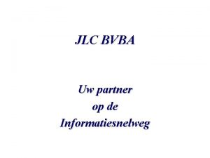 JLC BVBA Uw partner op de Informatiesnelweg JLC