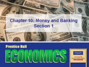 Chapter 10 Money and Banking Section 1 Objectives