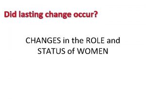 Did lasting change occur CHANGES in the ROLE
