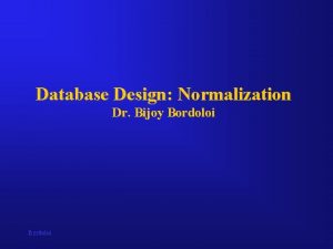 Database Design Normalization Dr Bijoy Bordoloi Data Normalization