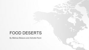 FOOD DESERTS By Melissa Mukuna and Ashraful Rumi