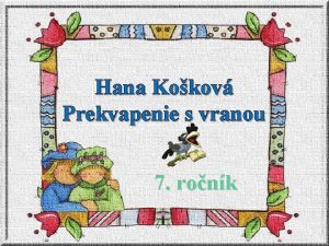 Hana Kokov Prekvapenie s vranou 7 ronk Hana