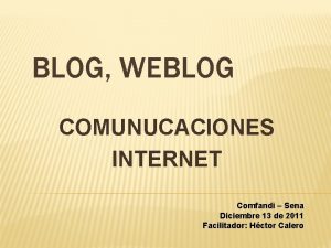 BLOG WEBLOG COMUNUCACIONES INTERNET Comfandi Sena Diciembre 13