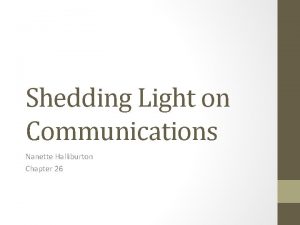 Shedding Light on Communications Nanette Halliburton Chapter 26