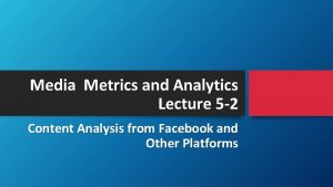 Media Metrics and Analytics Lecture 5 2 Content