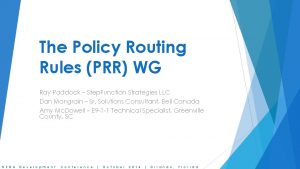 The Policy Routing Rules PRR WG Ray Paddock