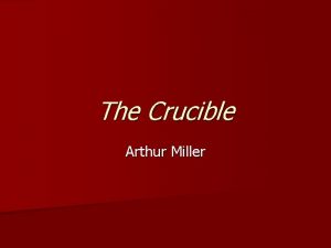 The Crucible Arthur Miller Arthur Miller A Life