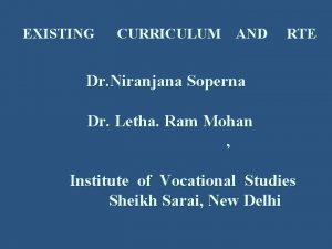 EXISTING CURRICULUM AND RTE Dr Niranjana Soperna Dr