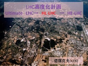 LHC Ultimate LHC HLLHC HELHC KEK LHCb Mo