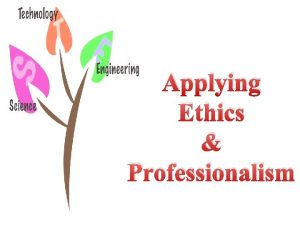 Applying Ethics Professionalism Engineering as a Profession Engineering