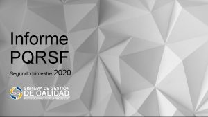 Informe PQRSF Segundo trimestre 2020 Durante el segundo