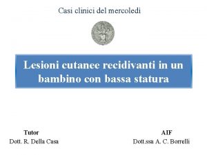 Casi clinici del mercoled Lesioni cutanee recidivanti in