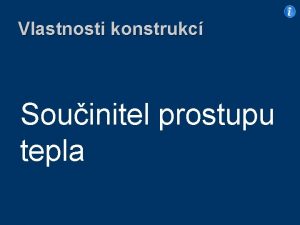 Vlastnosti konstrukc Souinitel prostupu tepla Souinitel prostupu tepla