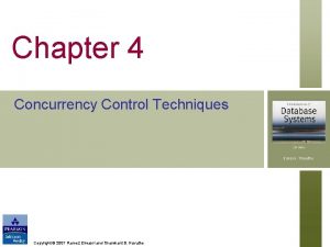 Chapter 4 Concurrency Control Techniques Copyright 2007 Ramez