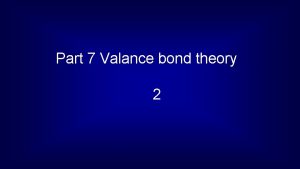 Part 7 Valance bond theory 2 In this