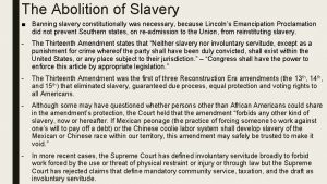 The Abolition of Slavery Banning slavery constitutionally was