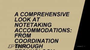 A COMPREHENSIVE LOOK AT NOTETAKING ACCOMMODATIONS FROM COORDINATION