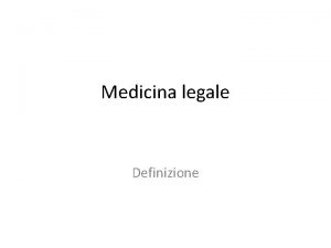 Medicina legale Definizione Definizione La medicina che nelle