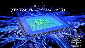 THE CPU CENTRAL PROCESSING UNIT BY Muhib Mansuri